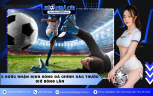 5 bước nhận định bóng đá chính xác trước giờ bóng lăn