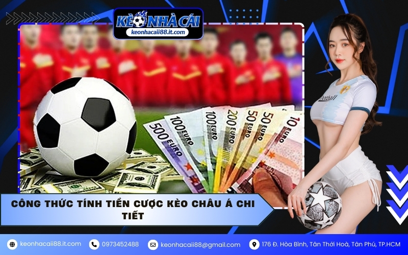 Công thức tính tiền cược kèo Châu Á chi tiết