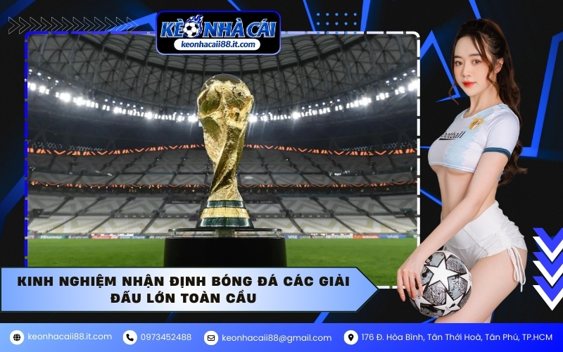 Kinh nghiệm nhận định bóng đá các giải đấu lớn toàn cầu